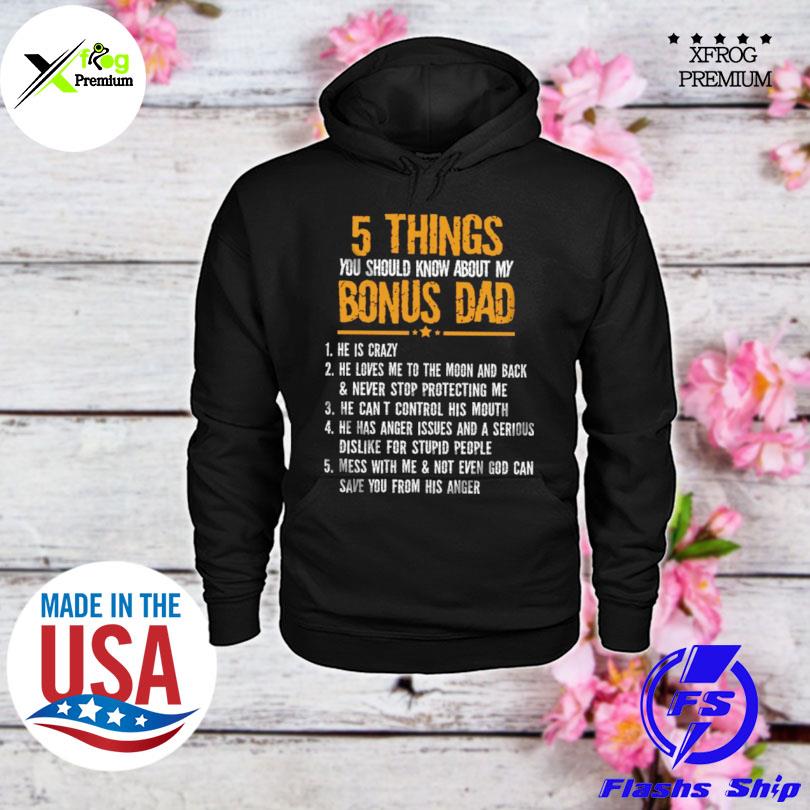 5 things you should know about my bonus dad 1 he is crazy 2 he loves me to the moon and back never stop protecting me s hoodie
