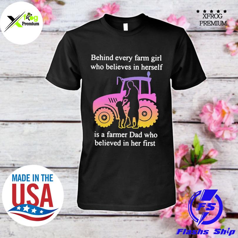 Behind every farm girl who believes in herself is a farmer dad who believed in her first shirt