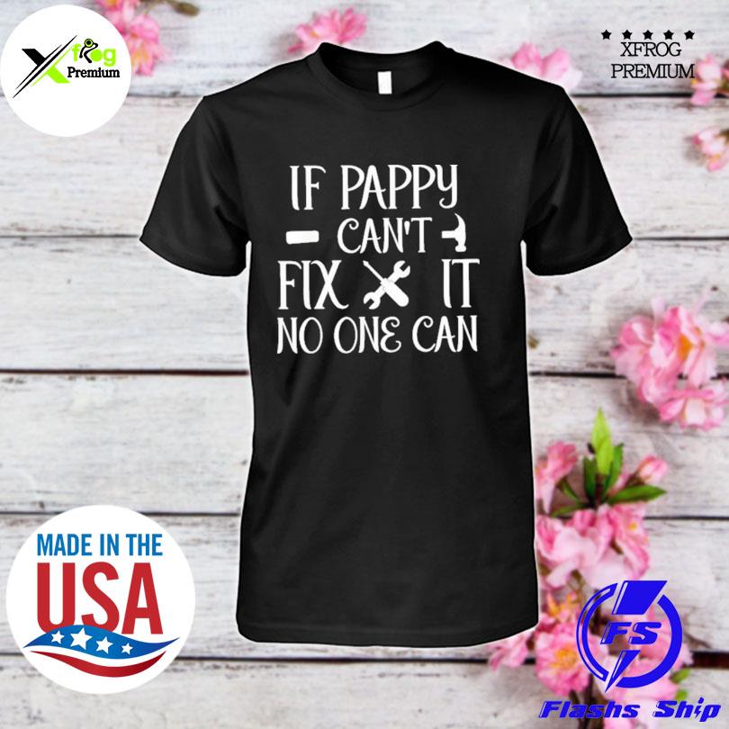 If Pappy Can’t Fix It No One Can Father Day Classic shirt