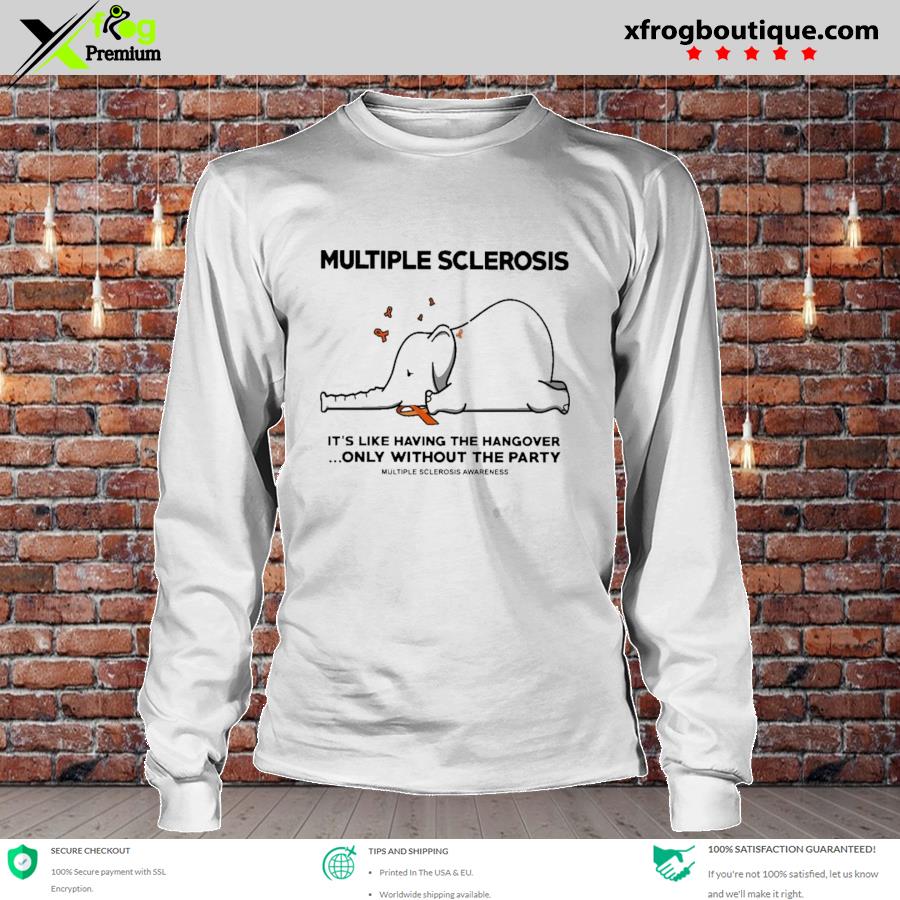 Original elephant multiple sclerosis it's like having the hangover only without the party multiple sclerosis awareness s longsleeve