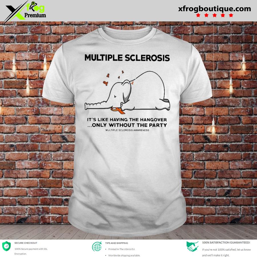 Original elephant multiple sclerosis it's like having the hangover only without the party multiple sclerosis awareness shirt