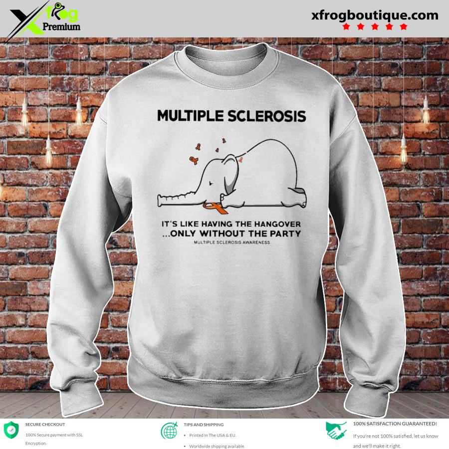 Original elephant multiple sclerosis it's like having the hangover only without the party multiple sclerosis awareness s sweatshirt
