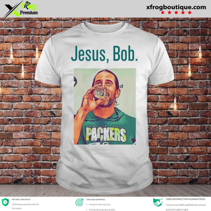 Aaron Rodgers Jesus Bob Packers shirt, hoodie, sweater, long