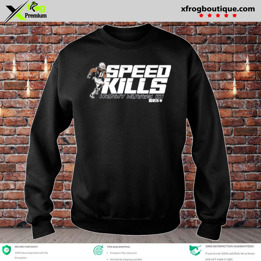 Official Henry Ruggs III Speed Kills Shirt, hoodie, sweater, long