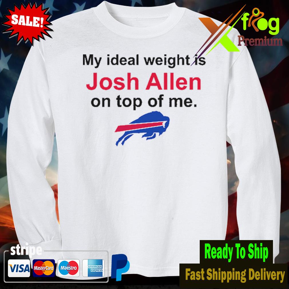 Buffalo Bills my ideal weight is Josh Allen on top of me shirt