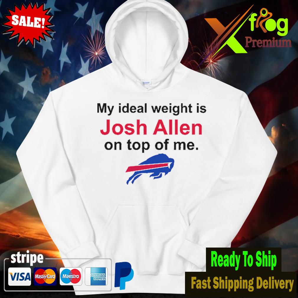 Buffalo Bills my ideal weight is Josh Allen on top of me shirt