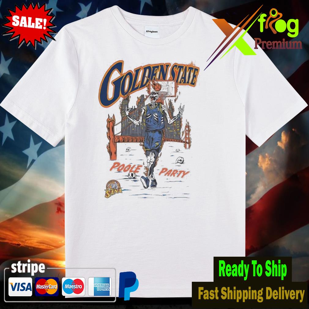 Sana x golden state warriors poole party shirt, hoodie, sweater, long  sleeve and tank top