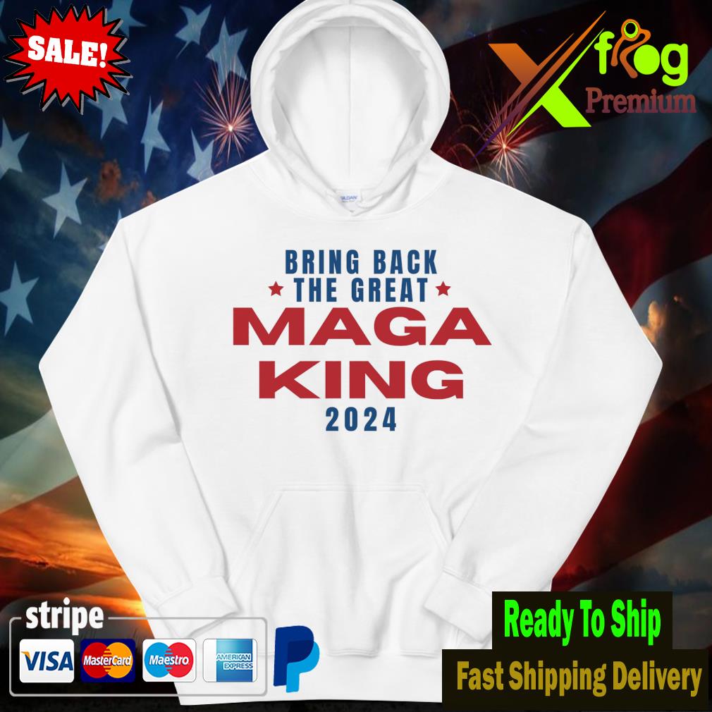 The Great MAGA King new 2024 Shirt hoodie