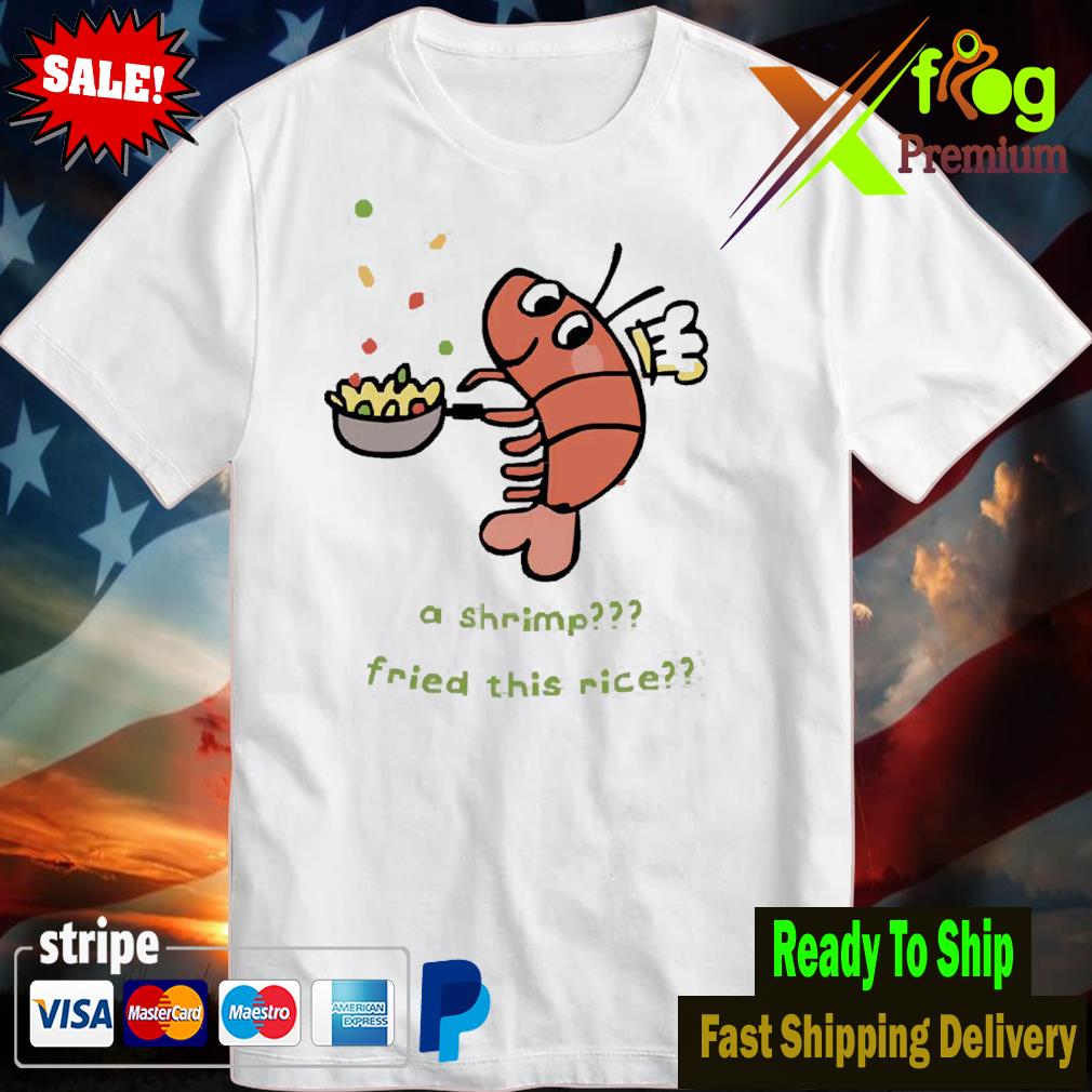 A shrimp fried this rice tshirt