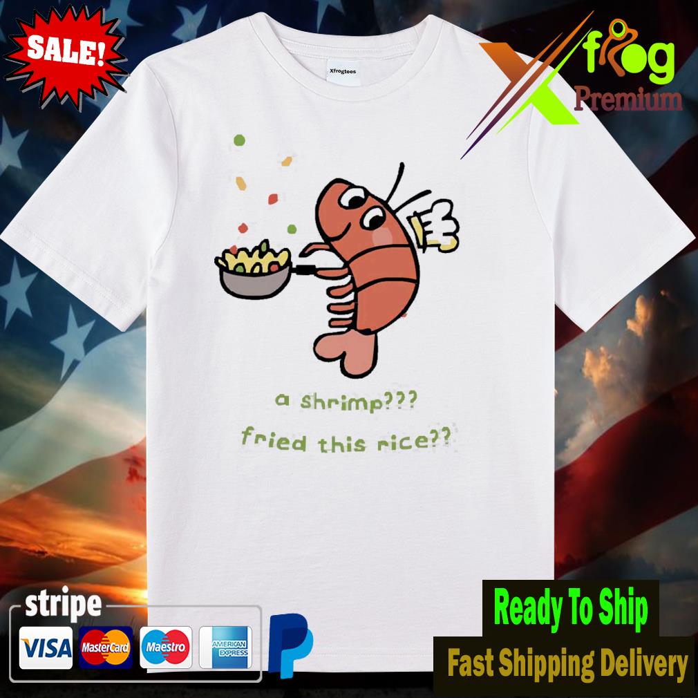 A shrimp fried this rice shirt