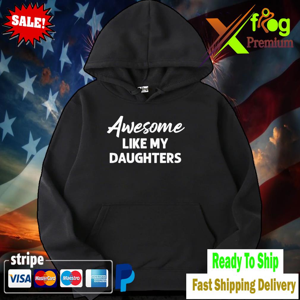 Awesome like my daughters dad father's day hoodie