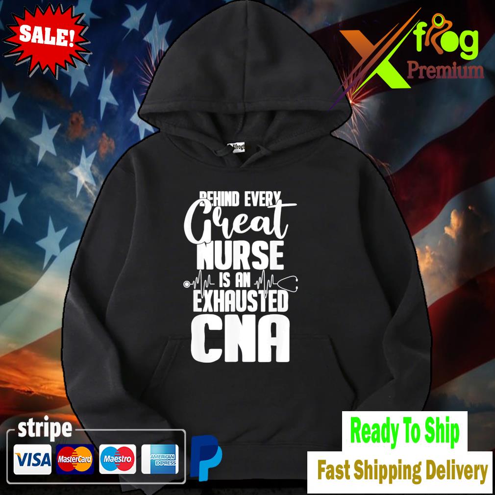 Behind every great nurse is an exhausted cna hoodie