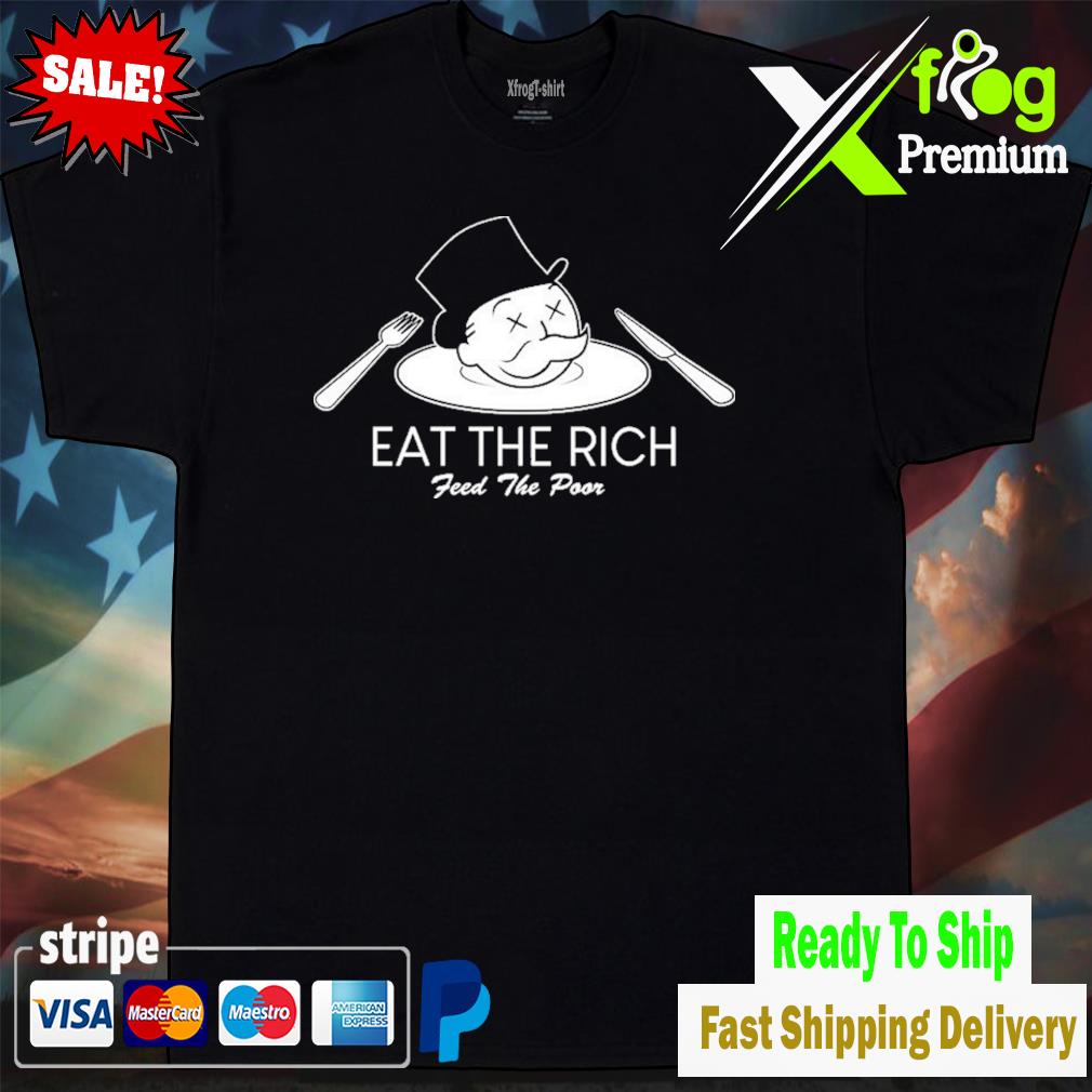 Eat the rich feed the poor shirt