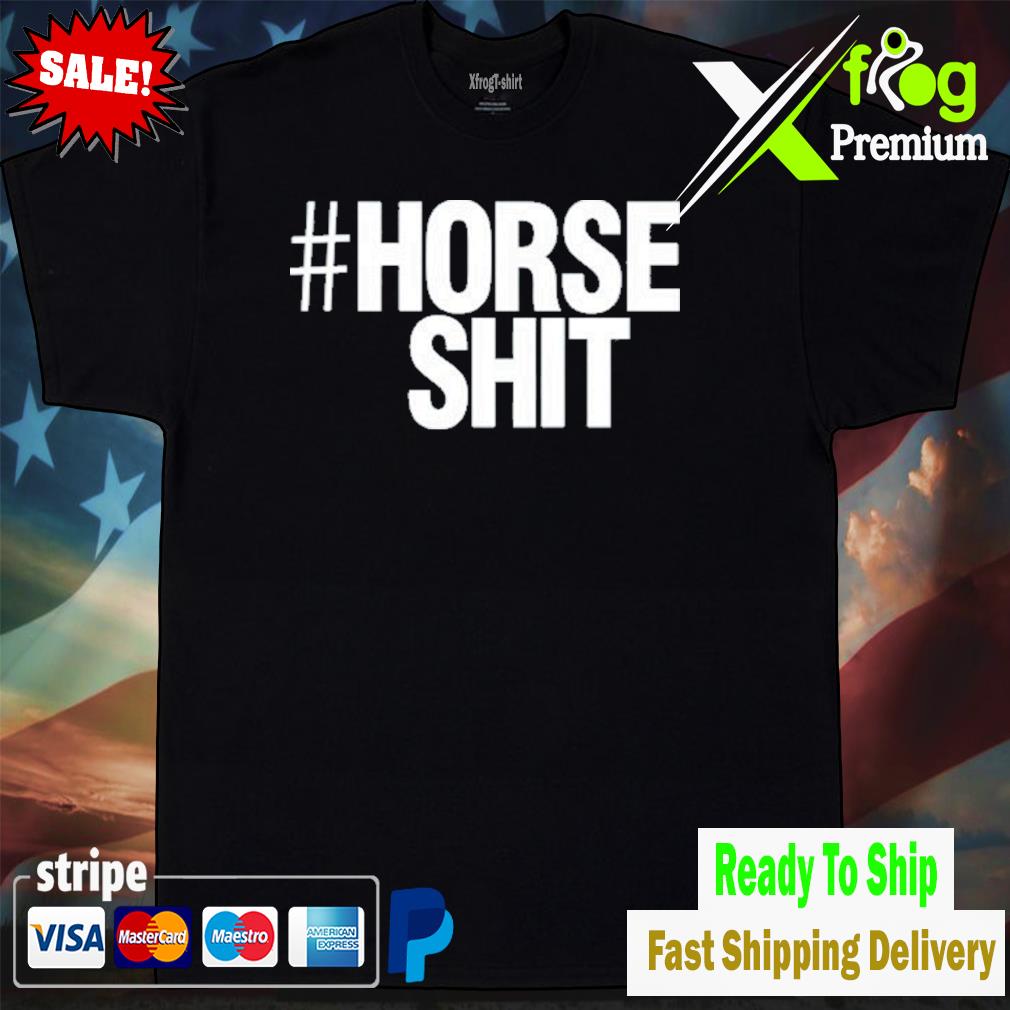 #horse shit shirt