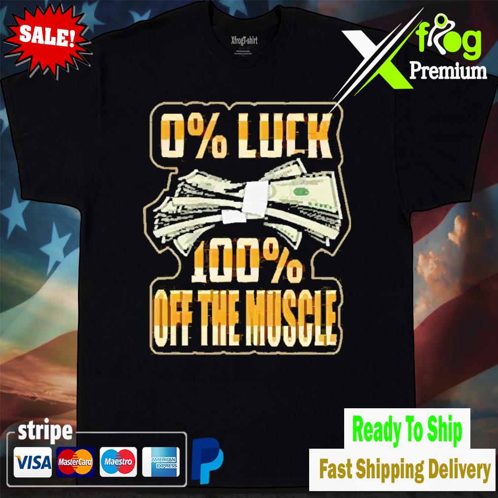 0 luck 100 off the muscle shirt