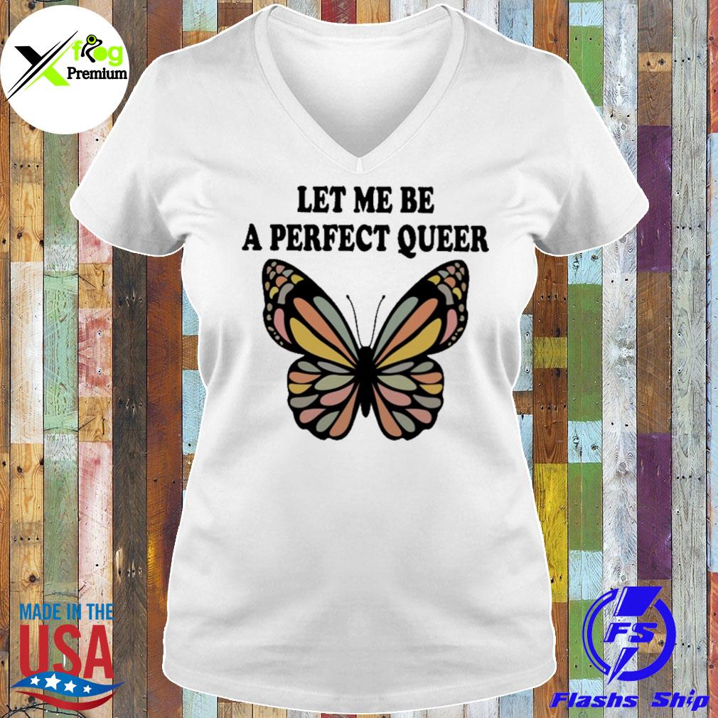 Butterfly let me be a perfect queer s Ladies Tee