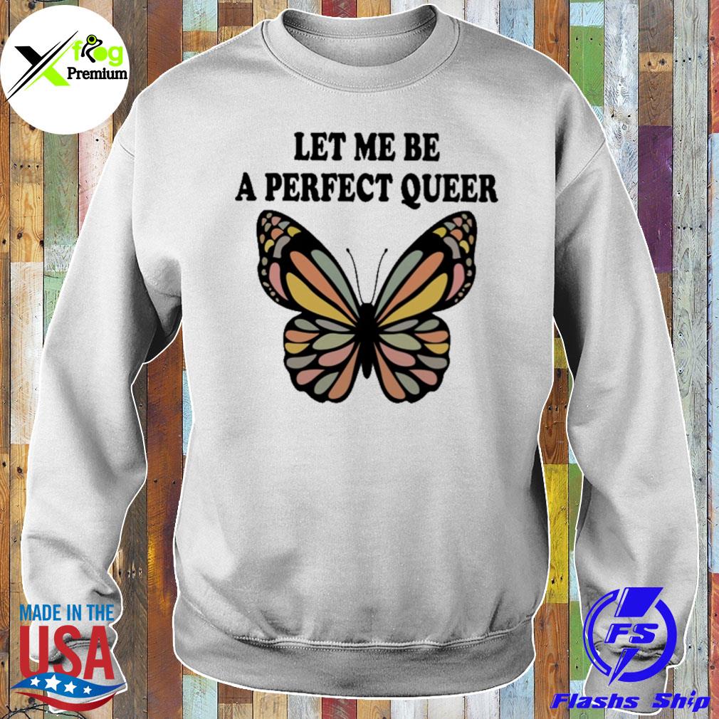 Butterfly let me be a perfect queer s Sweater