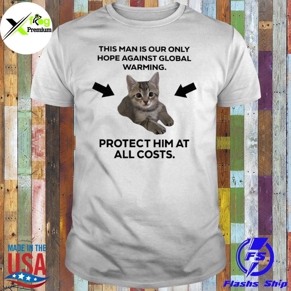 Cat this man is our only hope against global warming shirt