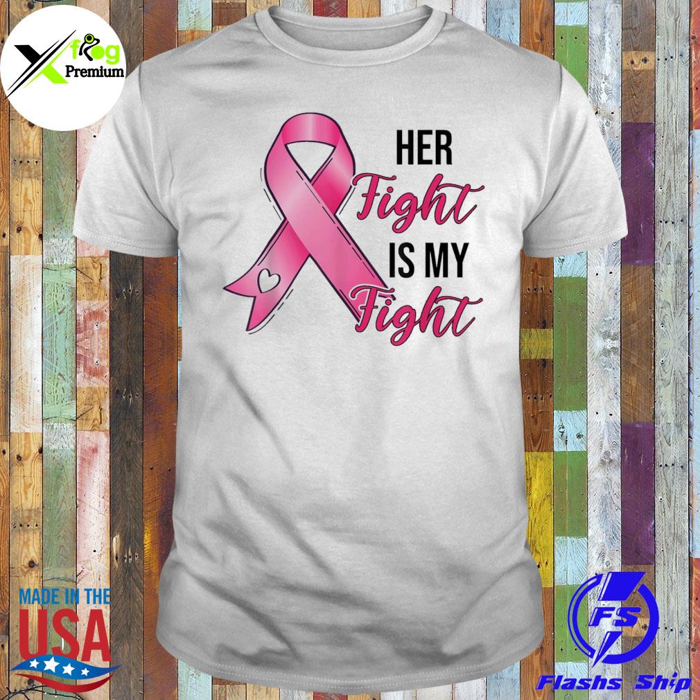 Her fight is my fight breast cancer awareness pink ribbon shirt