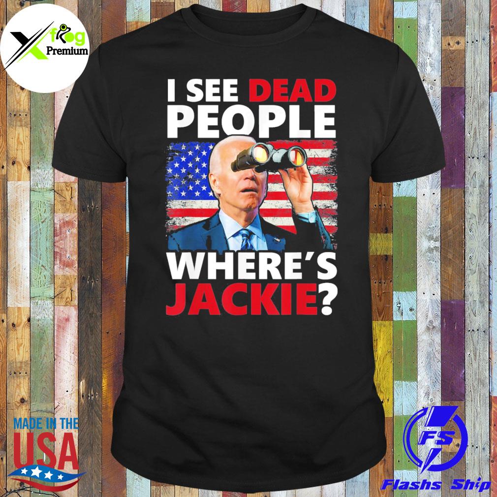 I see dead people jackie are you here where's jackie shirt