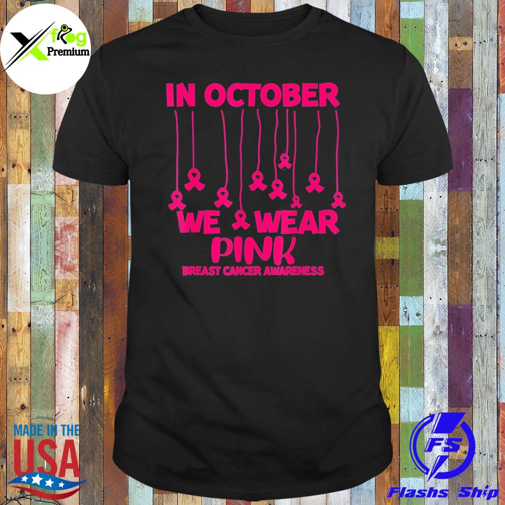 In october we wear pink breast cancer awareness pink ribbon shirt