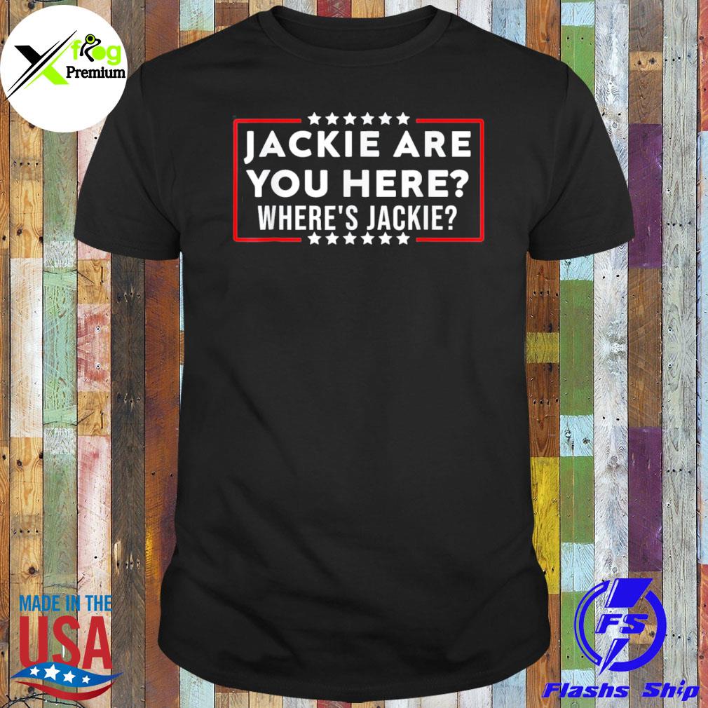 Jackie are you here where's jackie antiBiden fjb shirt