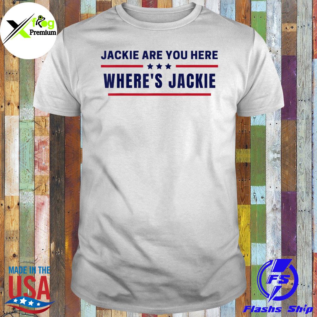 Jackie are you here where's jackie Biden quote saying shirt