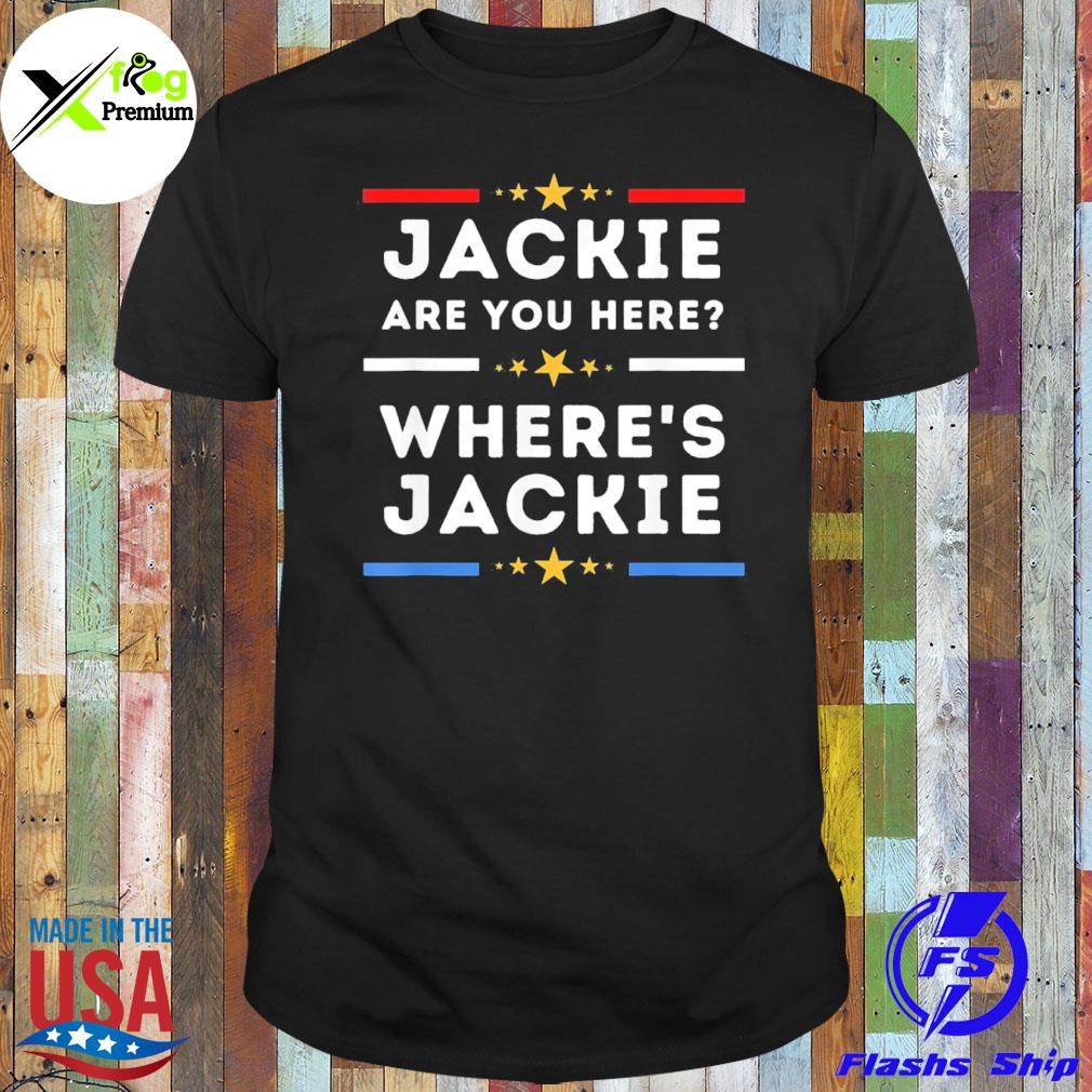 Jackie are you here where's jackie Joe Biden president antI Biden meme shirt