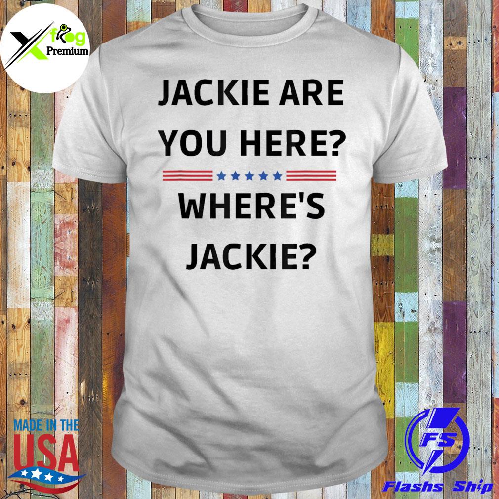 Jackie are you here where's jackie president Joe Biden shirt