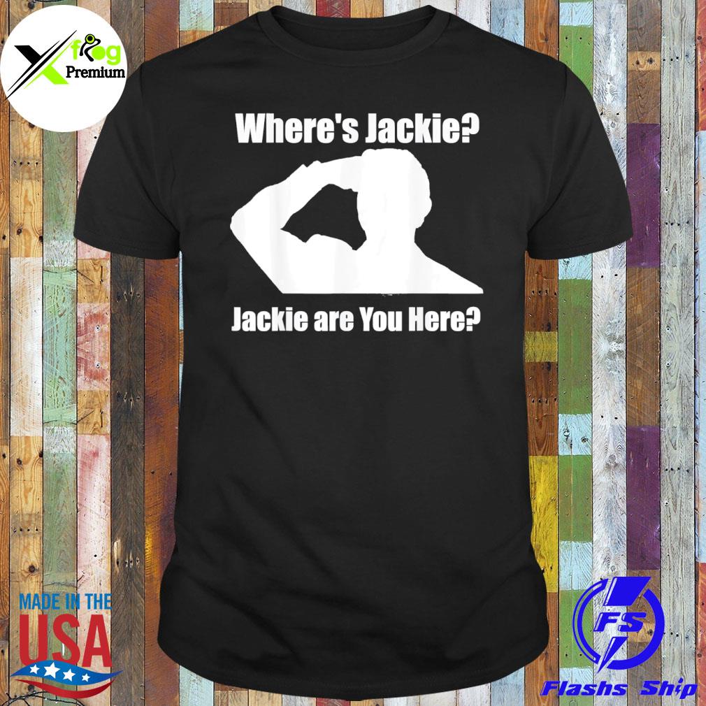 Jackie are you here where's jackie. president shirt