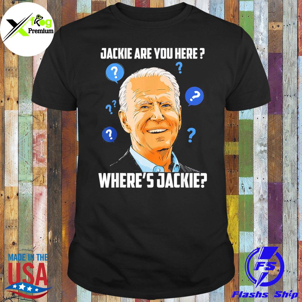 Joe Biden jackie are you here where jackie shirt