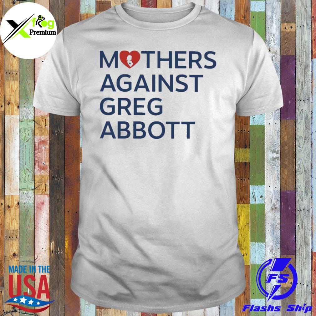 Mothers against greg abbott shirt