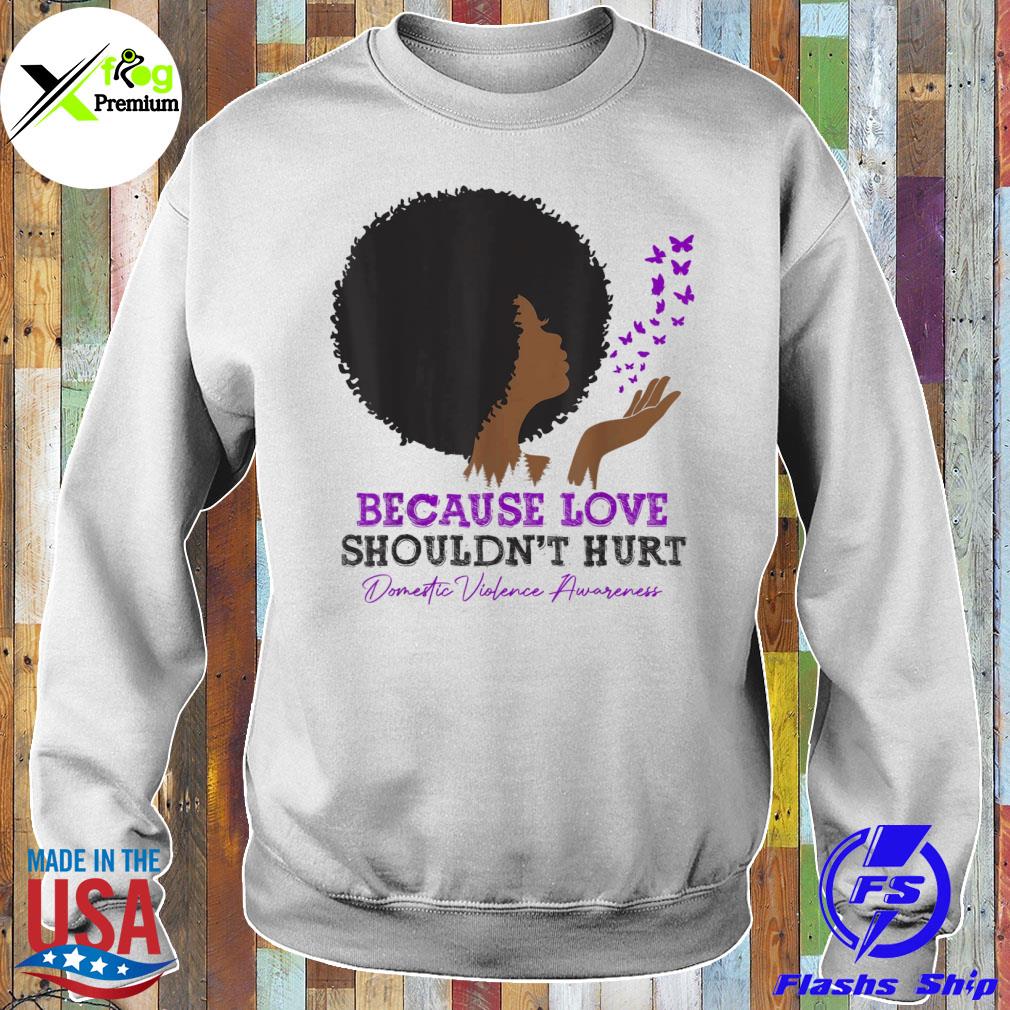 Because love shouldn't hurt domestic violence black woman s Sweater