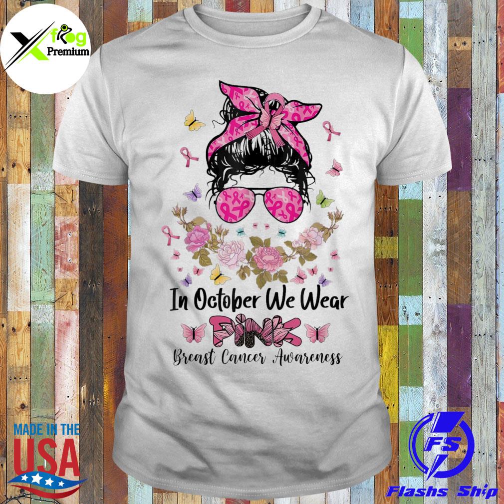 In october we wear pink messy bun breast cancer awareness shirt
