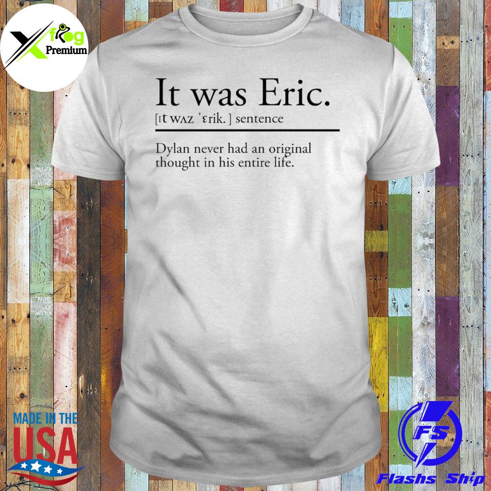 It was eric sentence dylan never had an thought shirt
