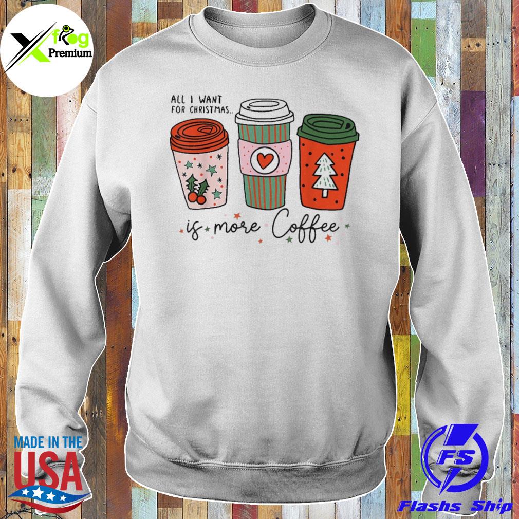 All I want for Christmas is more coffee s Sweater