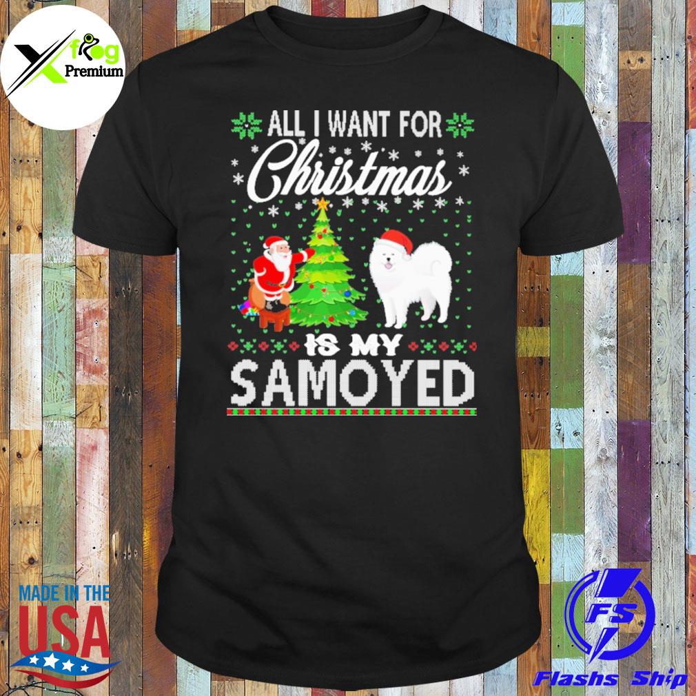 All I want for Christmas is my samoyed shirt