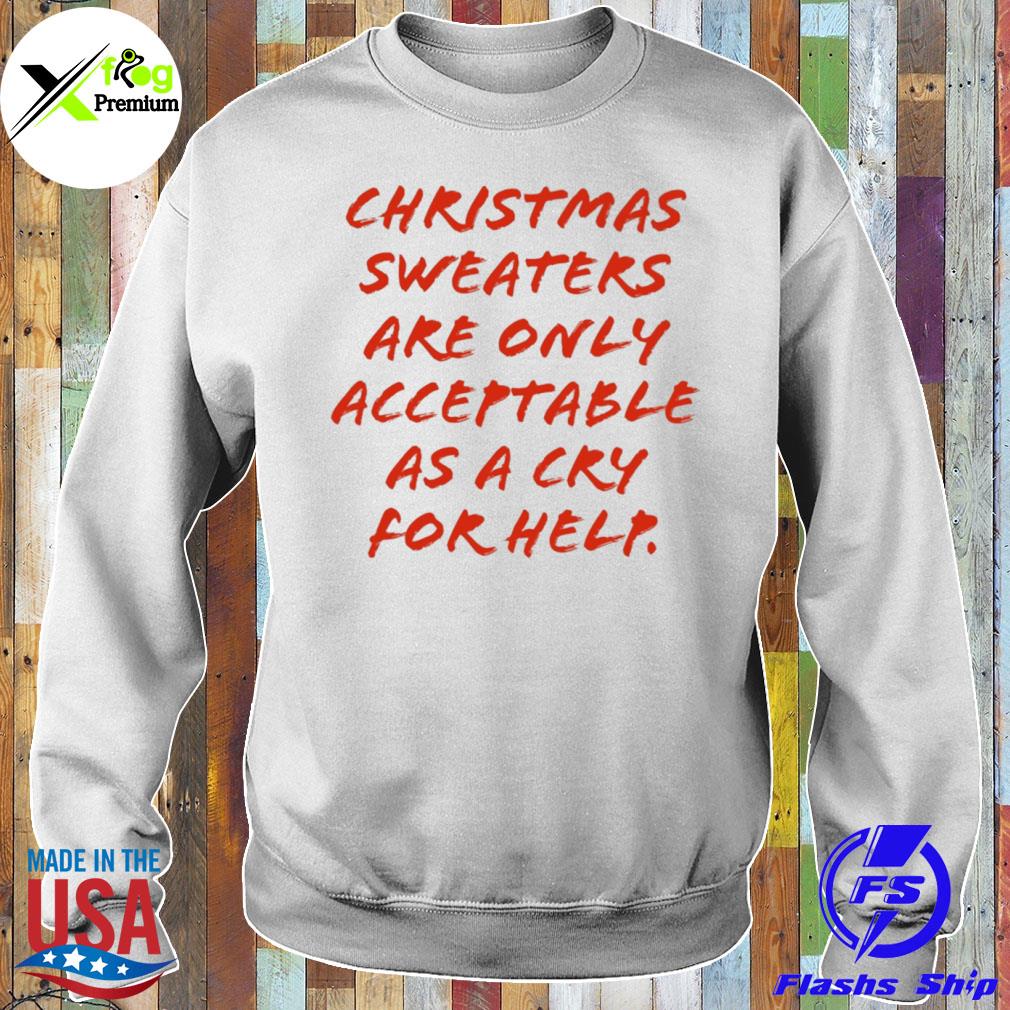 Christmas s are only acceptable as a cry for help s Sweater
