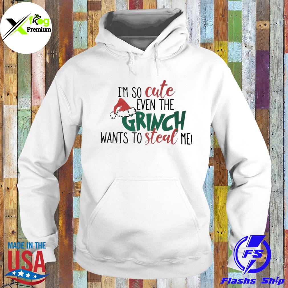 I'm so cute even the grinch wants to stead me Christmas s Hoodie