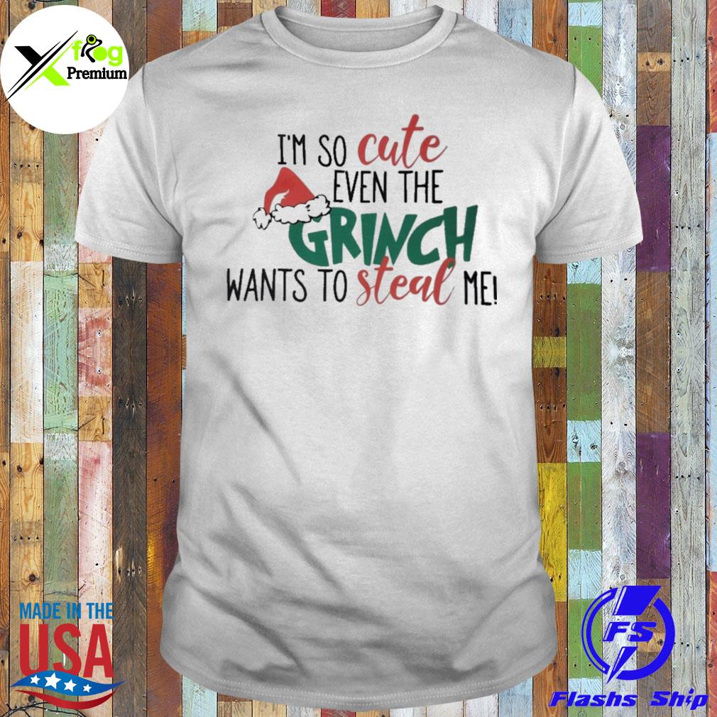 I'm so cute even the grinch wants to stead me Christmas shirt