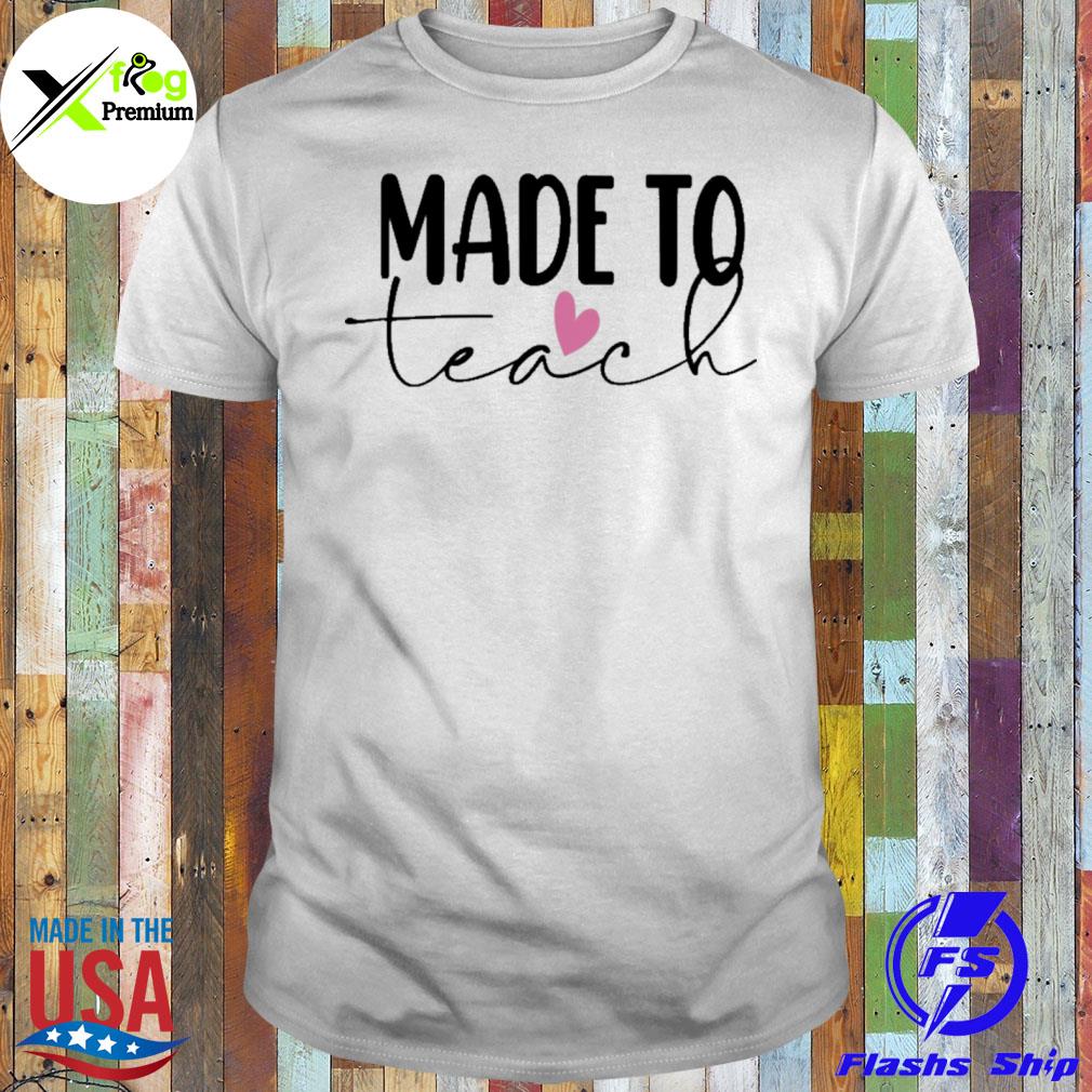 Made to teach shirt