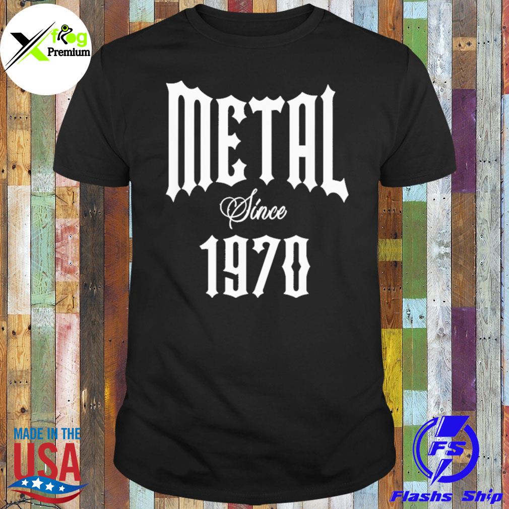 Metal since 1970 shirt