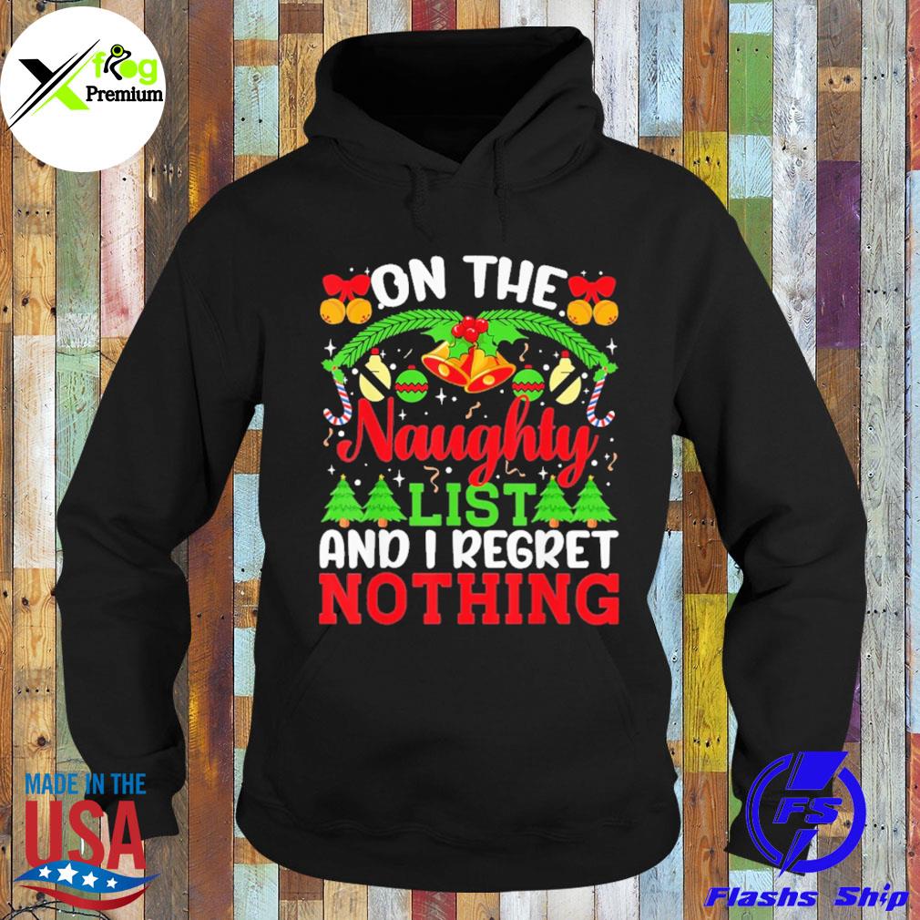 On the naughty list and I regret nothing Christmas s Hoodie