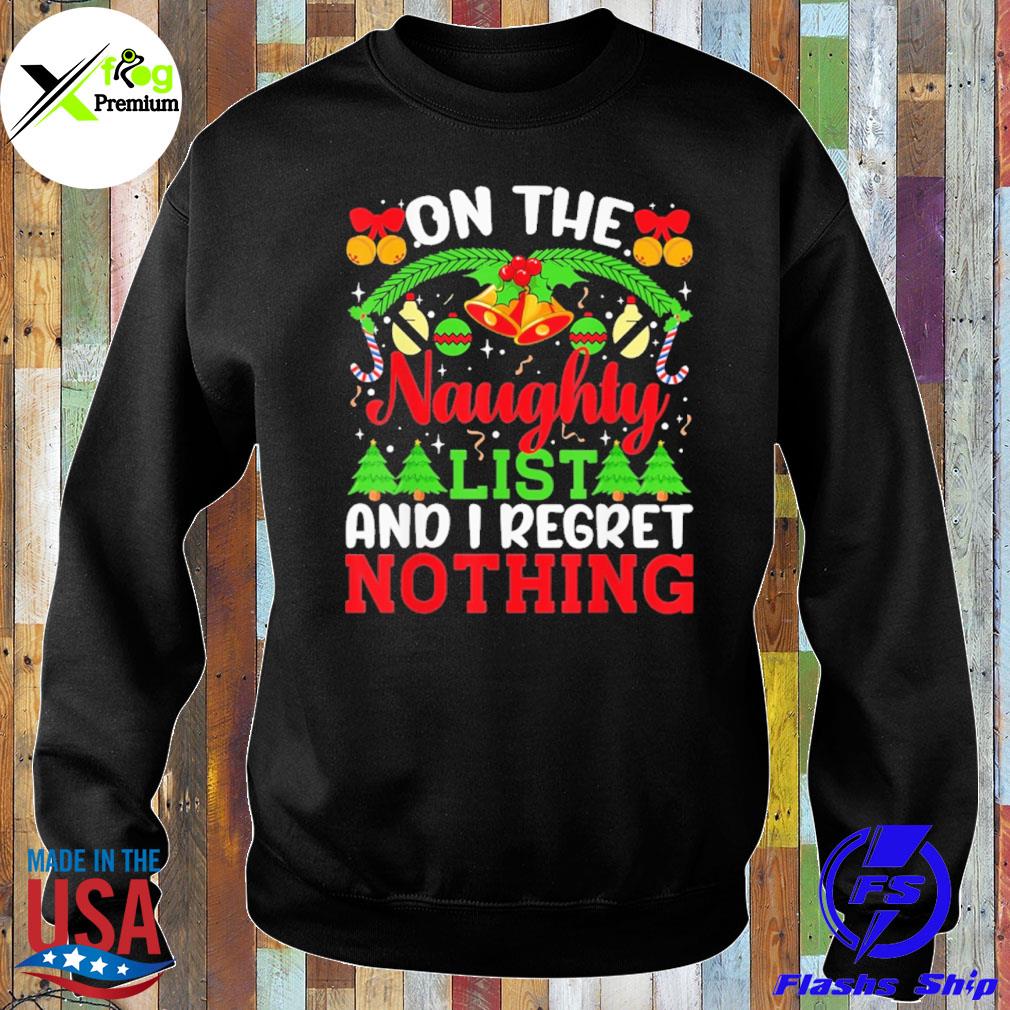 On the naughty list and I regret nothing Christmas s Sweater