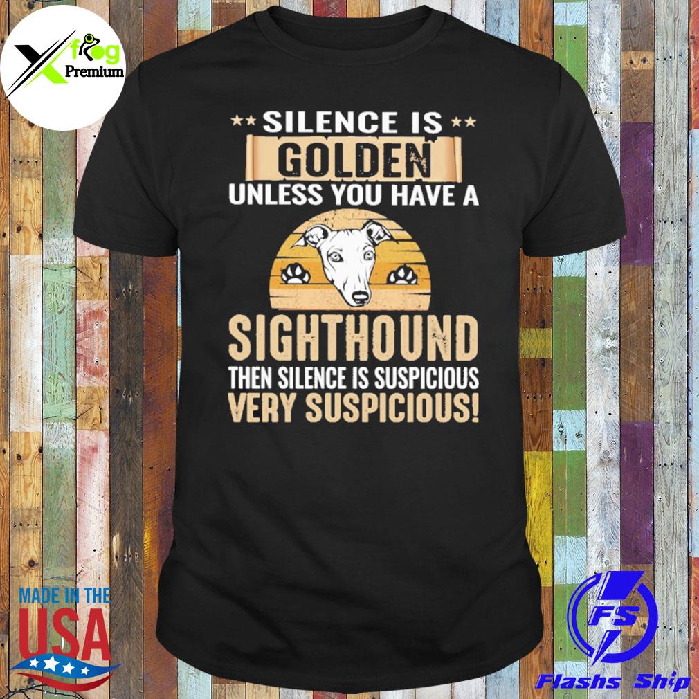 Silence is golden unless you have a sighthound shirt