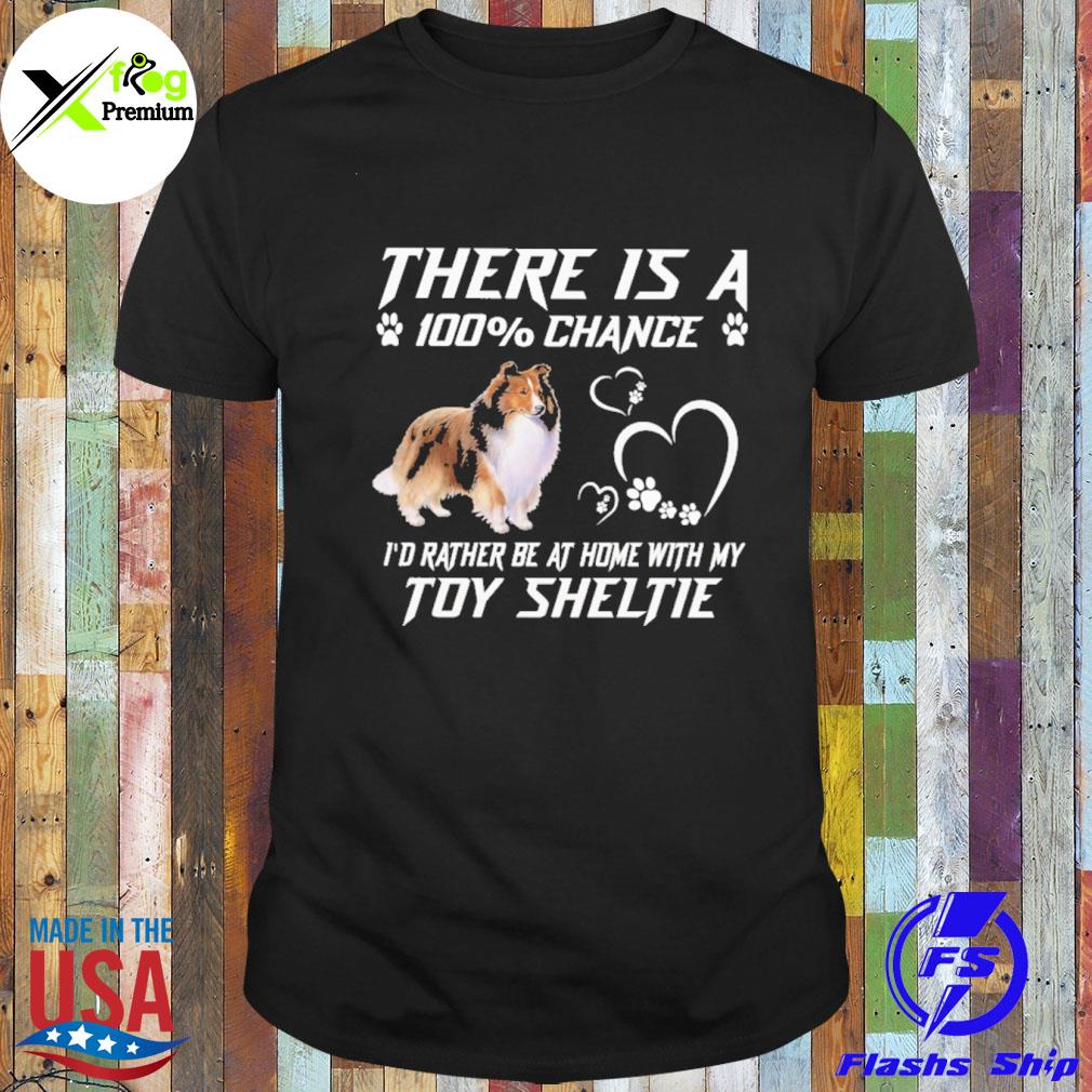 There is a 100% chance I'd rather at home with my toy sheltie shirt