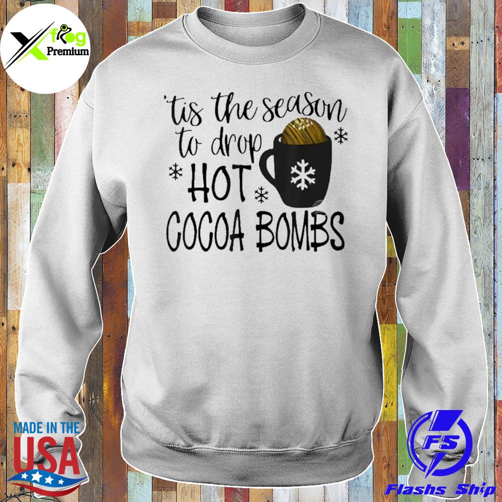 Tis the season to drop hot cocoa bombs Christmas s Sweater