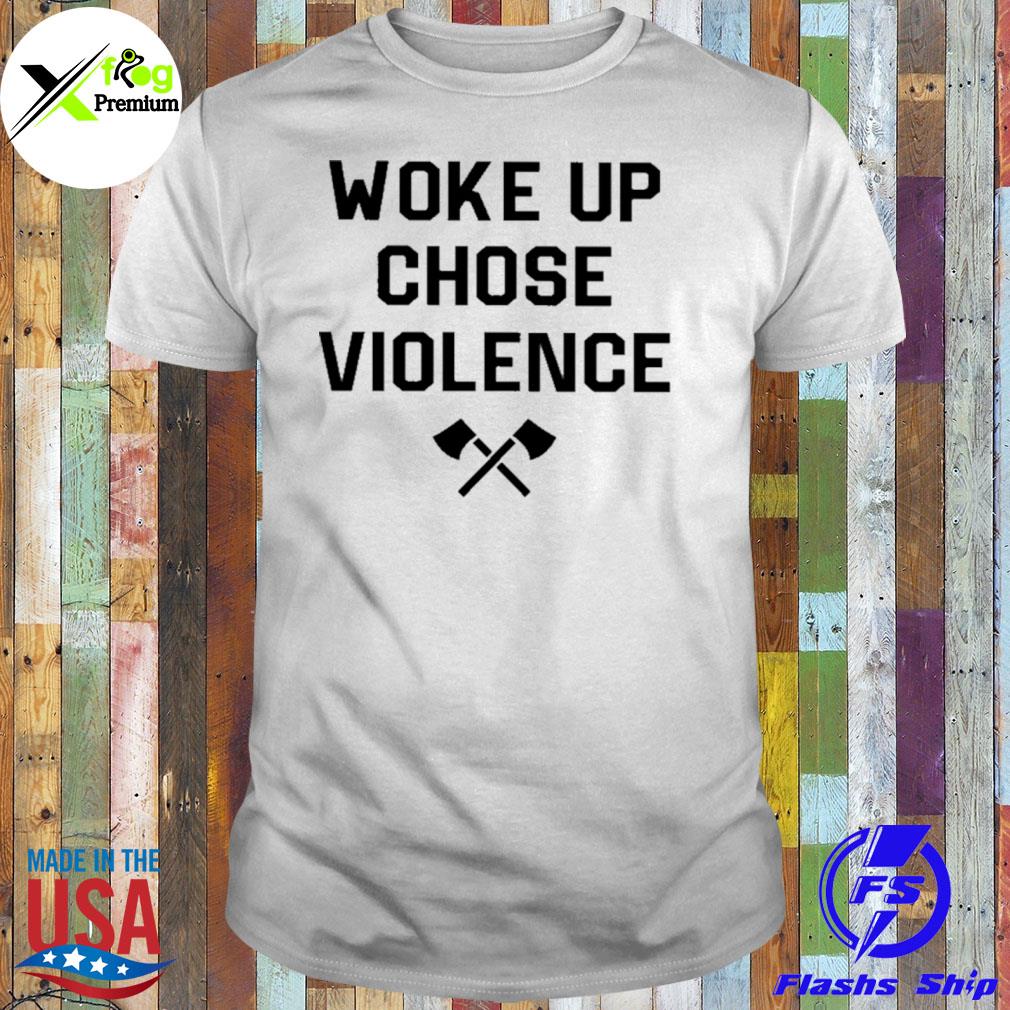 Woke up chose violence shirt