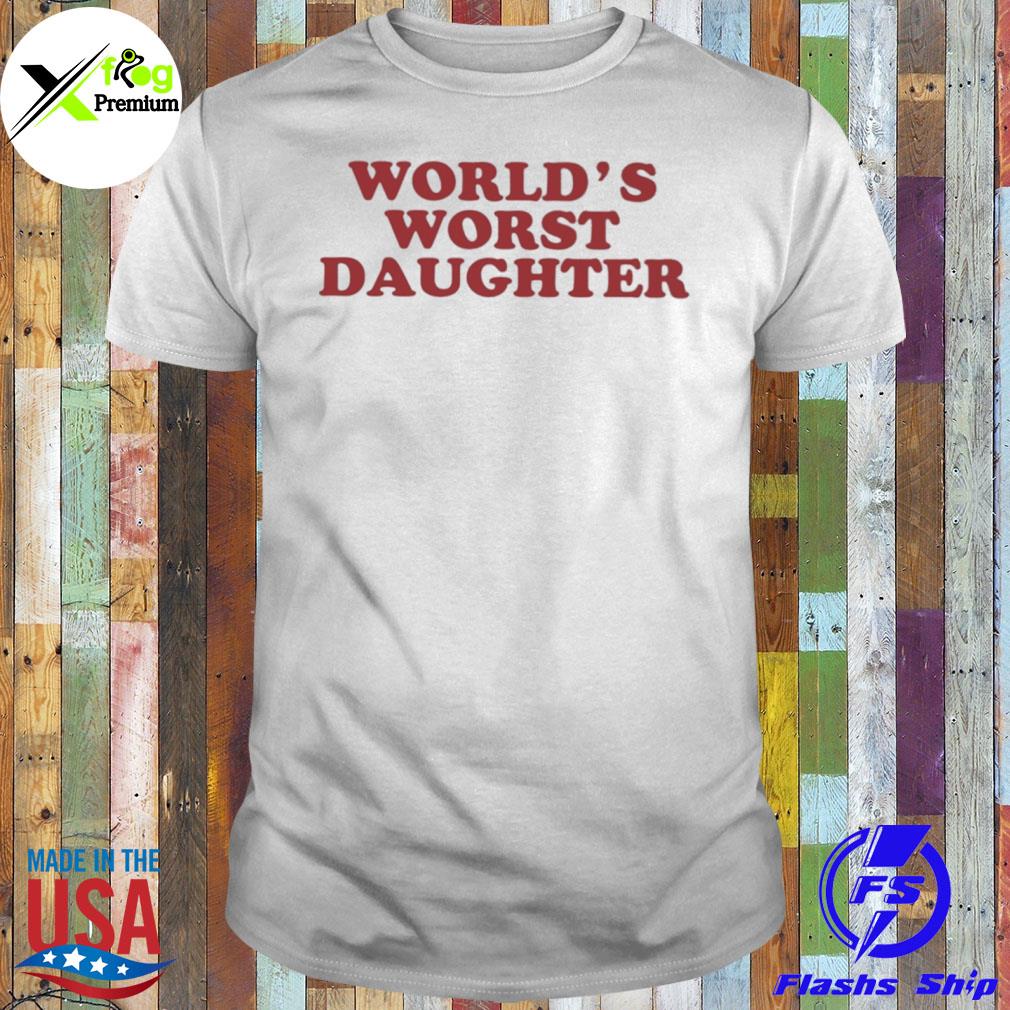 World's worst daughter shirt