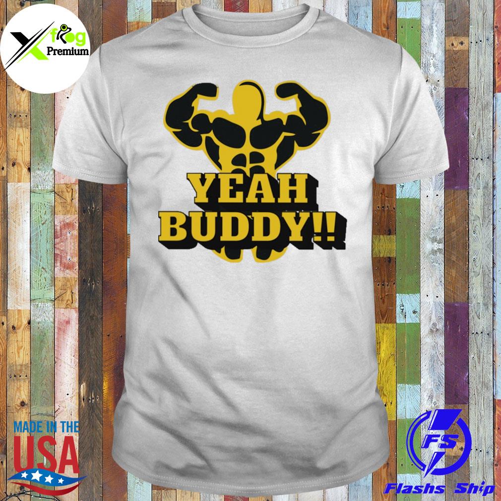 Yeah buddy shirt